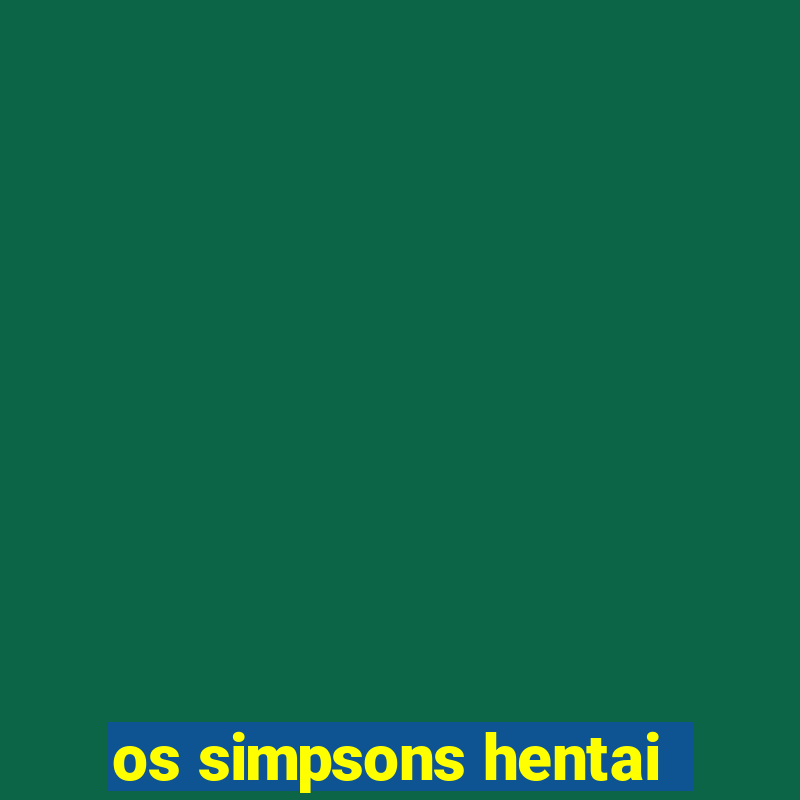 os simpsons hentai